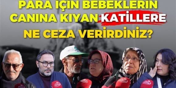 Para için bebekleri öldürenlerin cezası ne olmalı?