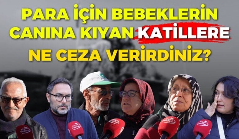 Para için bebekleri öldürenlerin cezası ne olmalı?