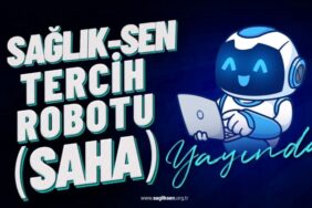 Sağlık-Sen Tercih Robotu (SAHA) yayında