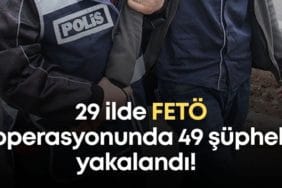 FETÖ Operasyonu: 29 İlde 49 Gözaltı, 39 Tutuklama