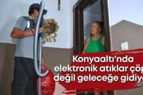 Konyaaltı'nda Elektronik Atıklar Geri Dönüşüme Kazandırılıyor
