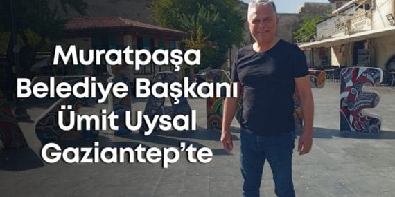 Muratpaşa Belediye Başkanı Uysal, Gaziantep'te Aile Tatili Yapıyor