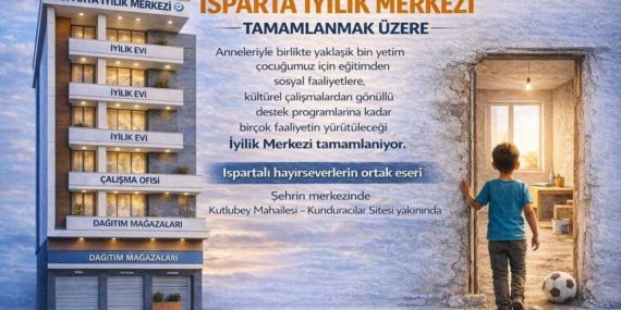 Isparta İyilik Merkezi Yetimlere Umut Olmak İçin Gün Sayıyor